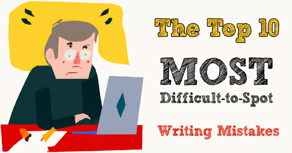 The 10 Most Difficult-to-Spot Writing Mistakes